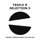 Trapez presents: Selection 5 mixed by Triple R