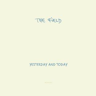 The Field - Yesterday and Today