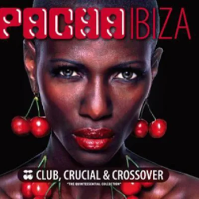 Pacha Ibiza – Club, Crucial & Crossover "The Quintessential Collection"
