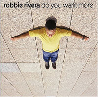 Robbie Rivera - Do You Want More ?